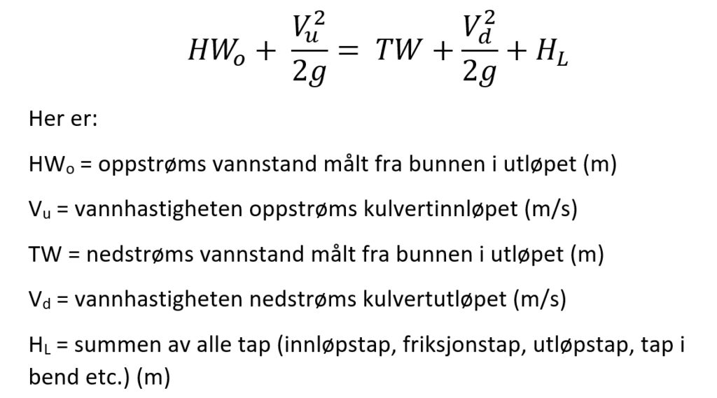 Energilikningen for strømning gjennom en kulvert: Oppstrøms vannstand + hastighetshøyde = nedstrøm vannstand + hastighetshøydee + som tap